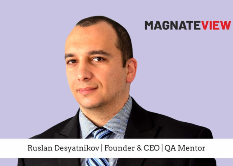 An Inspiring Odyssey: An Interview with Ruslan Desyatnikov, Founder and CEO of QA Mentor.