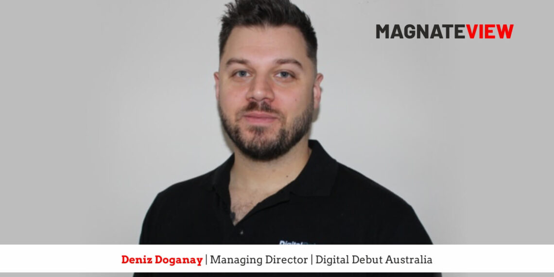 A Leader’s Insights: An Interview with Deniz Doganay, the Managing Director of Digital Debut Australia