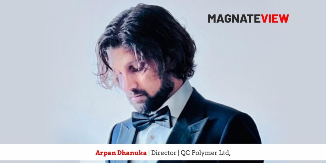 A Director’s Personal Journey: An Interview with Arpan Dhanuka, the Director of QC Polymer Ltd