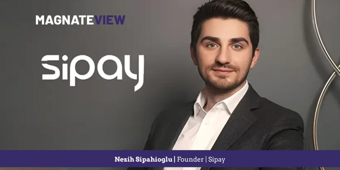 A Fintech Leader’s Journey: An Interview with Nezih Sipahioglu, the Founder of Sipay