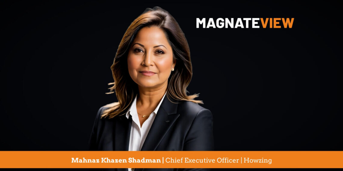 A CEO’s Transformative Journey: An Interview with Mahnaz Khazen Shadman, Chief Executive Officer of Howzing