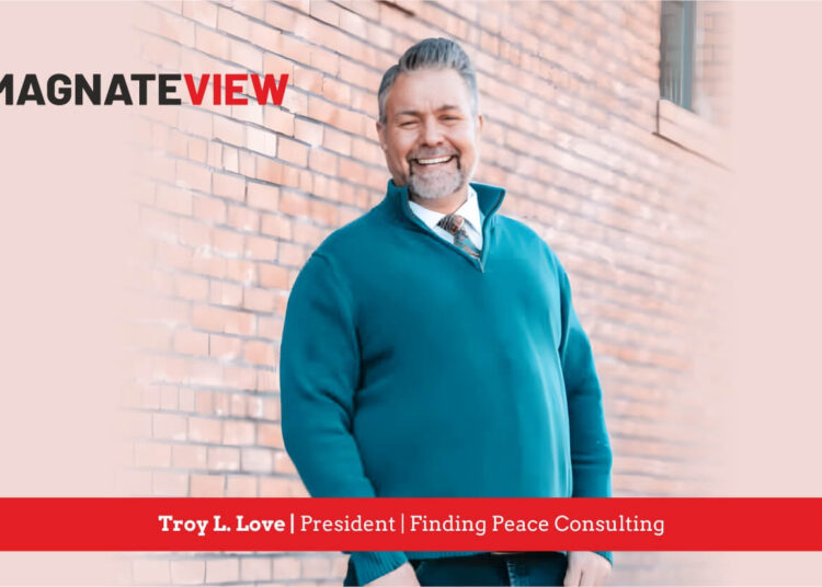 A Transformational Journey: An Interview with Troy L. Love, the President of Finding Peace Consulting