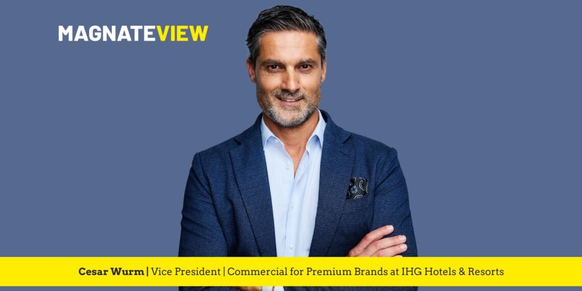 A Journey of Resilience and Leadership: An Interview with Cesar Wurm, Vice President of Commercial for Premium Brands at IHG Hotels & Resorts