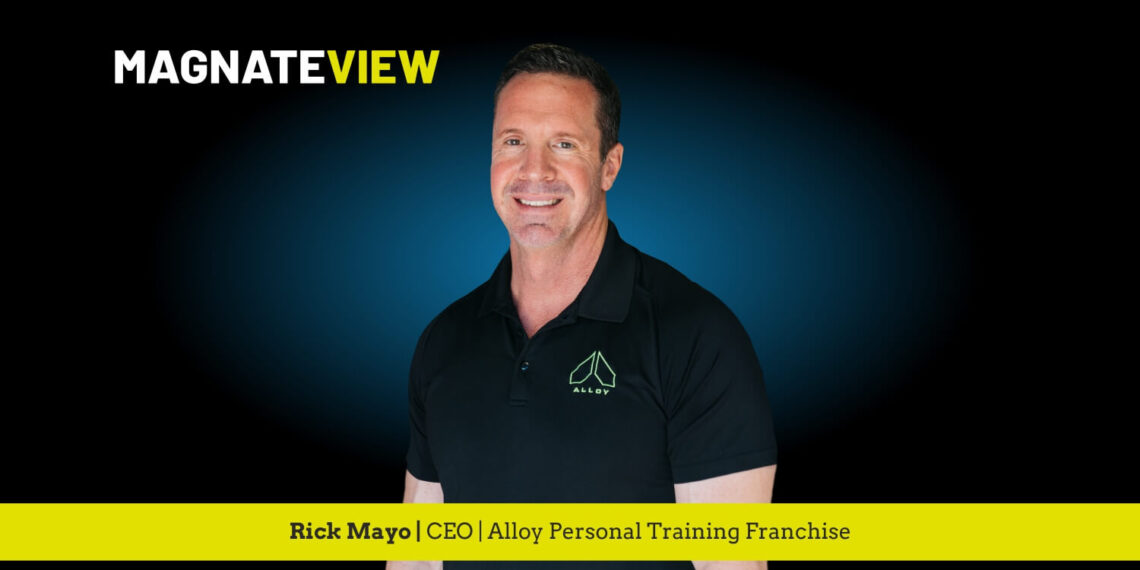 A Personal Journey to Success: An Interview with Rick Mayo, the CEO of Alloy Personal Training Franchise