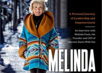 A Personal Journey of Leadership and Empowerment: An Interview with Melinda Fouts, the Founder and CEO of Success Starts With You