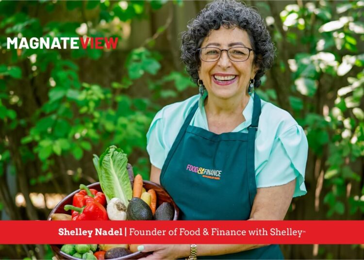 Born to Trailblaze: The Fascinating Journey of Shelley Nadel, Founder of Food & Finance with Shelley™