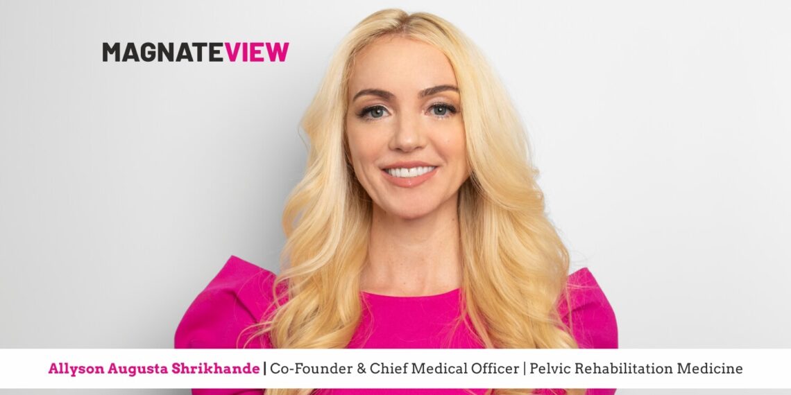 A Personal Journey: An Interview with Allyson Augusta Shrikhande, the Co-Founder and Chief Medical Officer of Pelvic Rehabilitation Medicine