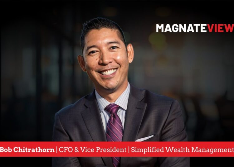 A Financial Leader’s Journey: An Interview with Bob Chitrathorn, CFO and Vice President of Wealth Planning by Bob Chitrathorn of Simplified Wealth Management