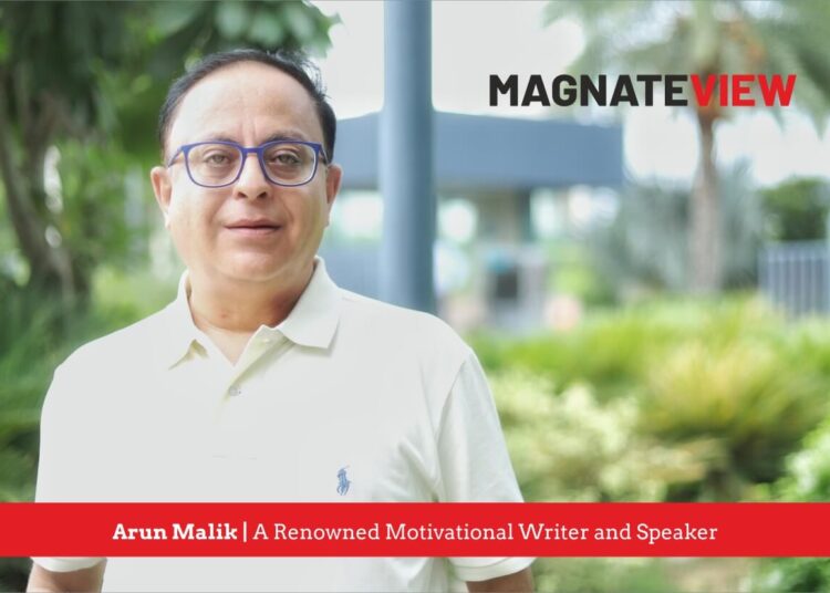 A Journey of Words and Wisdom: An Interview with Arun Malik, a Renowned Motivational Writer and Speaker