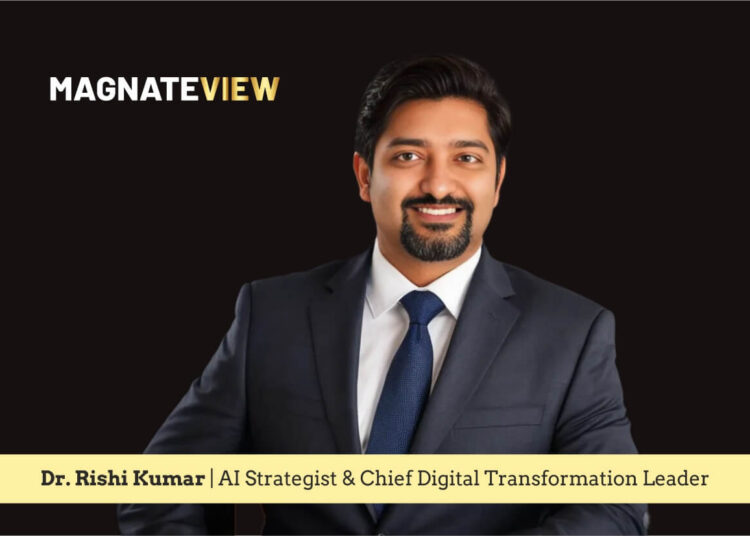 A Transformational Leadership Journey: An Interview with Dr. Rishi Kumar, AI Strategist & Chief Digital Transformation Leader 
