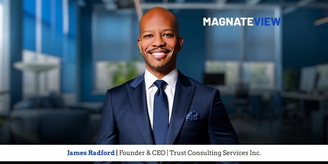 A Business Leader’s Personal Journey: An Interview with James Radford, the Founder and CEO of Trust Consulting Services Inc.