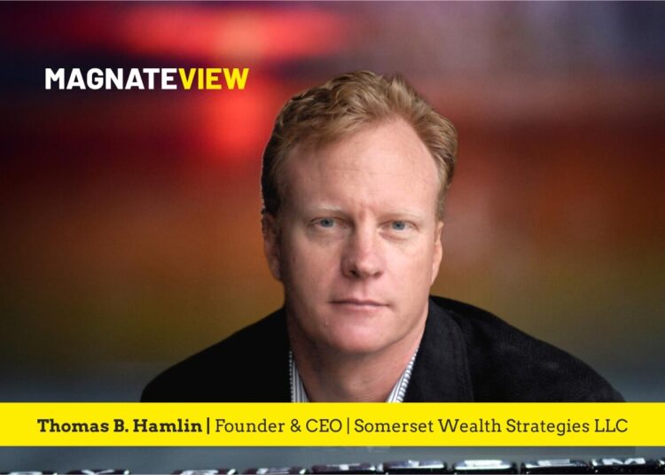 A Visionary Leader’s Journey in Financial Services: An Interview with Thomas B. Hamlin, the Founder and Chief Executive Officer of Somerset Wealth Strategies LLC