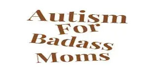 Autism for Badass Moms