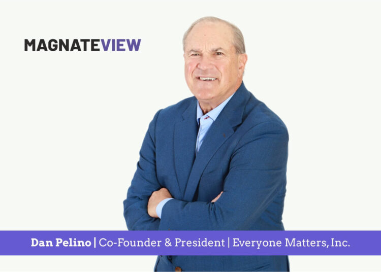 A Visionary Leader’s Journey: An Interview with Dan Pelino, Co-Founder and President of Everyone Matters, Inc