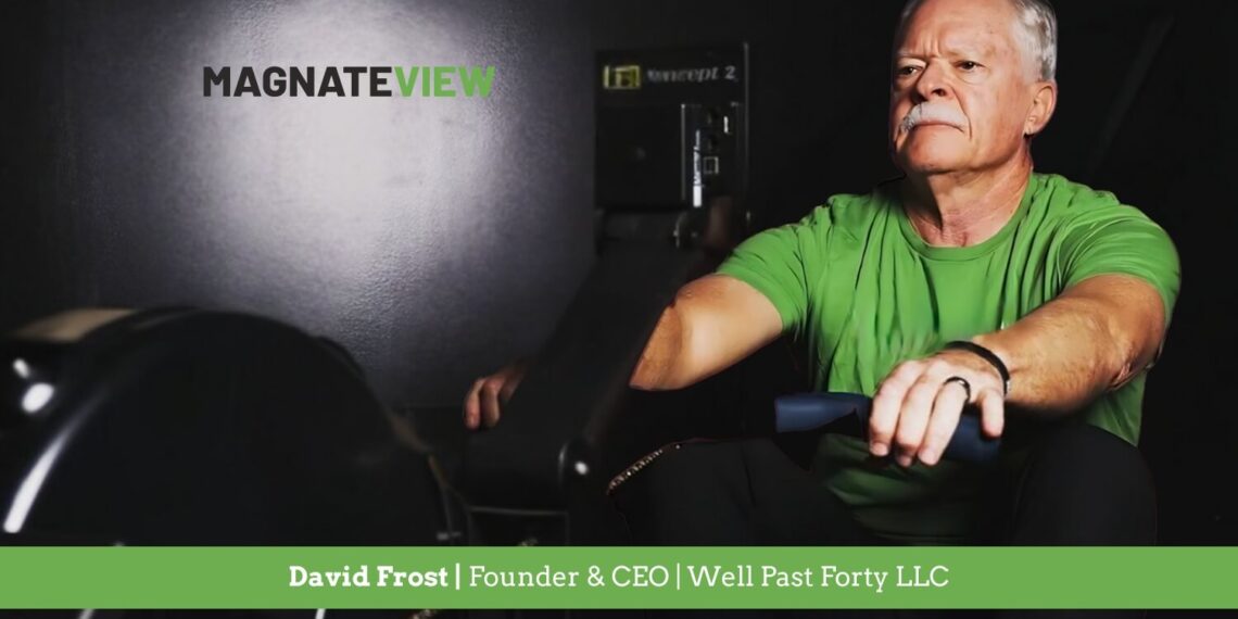 A Journey of Resilience and Purpose: An Interview with David Frost, the Founder and CEO of Well Past Forty LLC