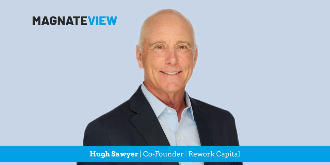 A Visionary Leader’s Journey: An Interview with Hugh Sawyer, the Co-Founder of Rework Capital