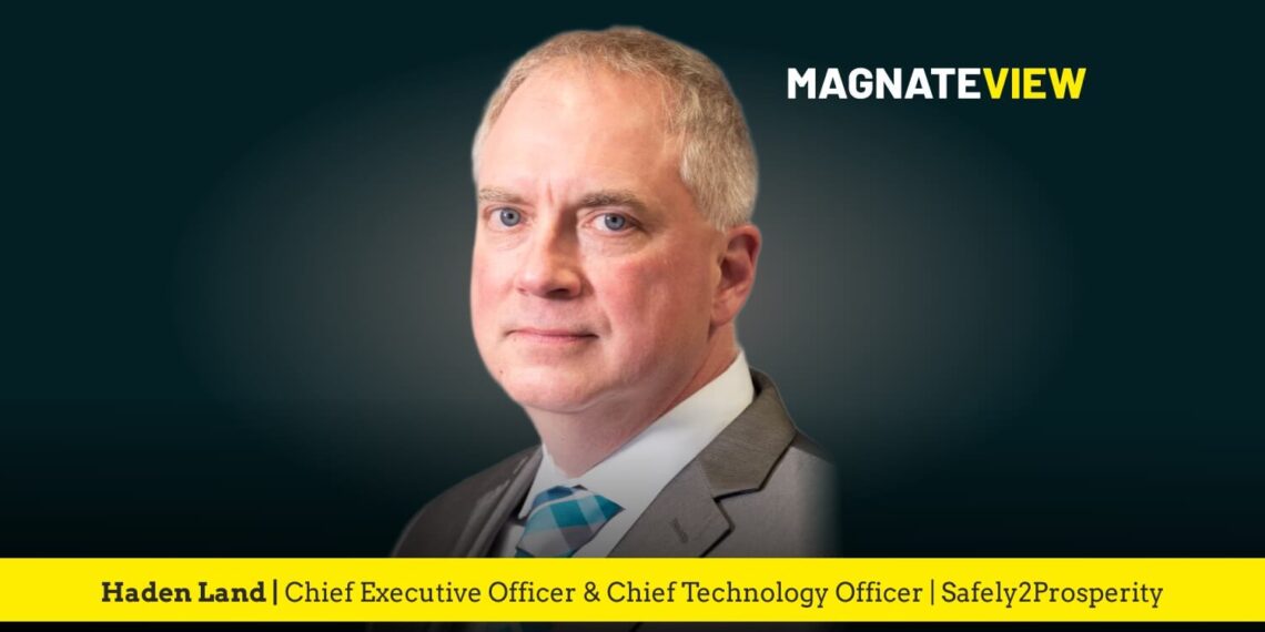A Visionary Journey of Innovation and Leadership: An Interview with Haden Land, the Chief Executive Officer and Chief Technology Officer of Safely2Prosperity