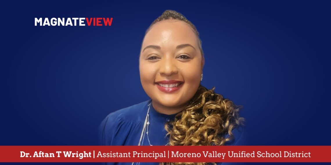 A Leaders Personal Journey Shaped by Purpose Resilience and Lifelong Learning: An Interview with Aftan T Wright, Assistant Principal at Moreno Valley Unified School District