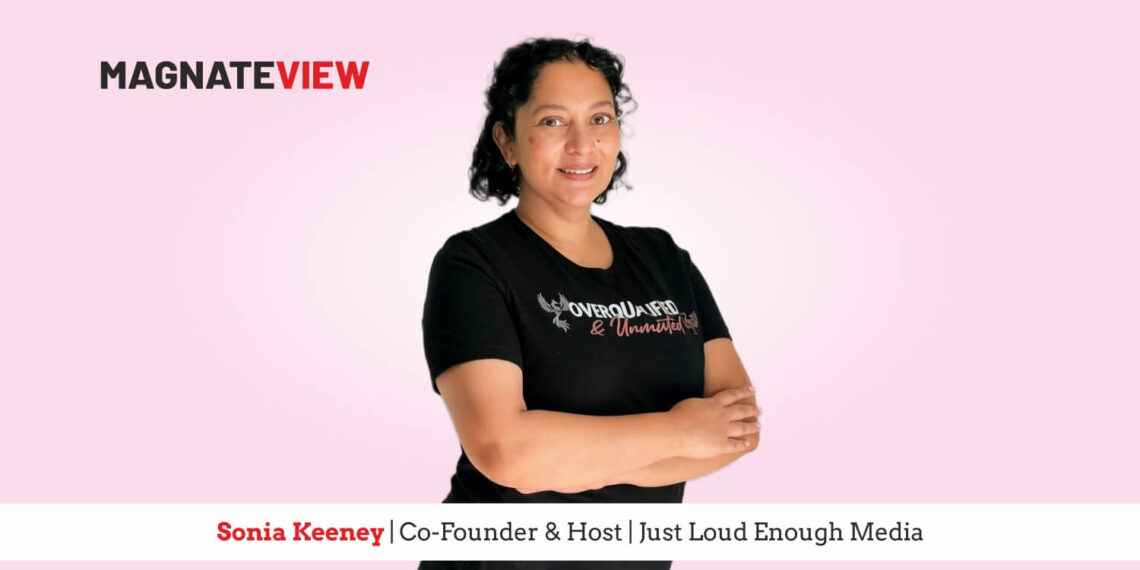 A Leader’s Unbounded Journey: An Interview with Sonia Keeney, Co-Founder and Host at Just Loud Enough Media