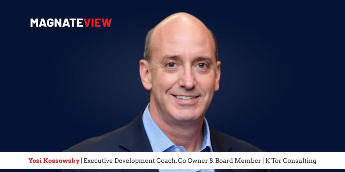 A Transformational Journey: An Interview with Yosi Kossowsky, Executive Development Coach, Co Owner and Board Member at K Tor Consulting