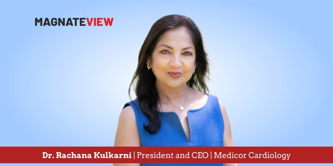 A Visionary Leader’s Journey in Transforming Cardiovascular Care: An Interview with Dr. Rachana Kulkarni, President and CEO of Medicor Cardiology
