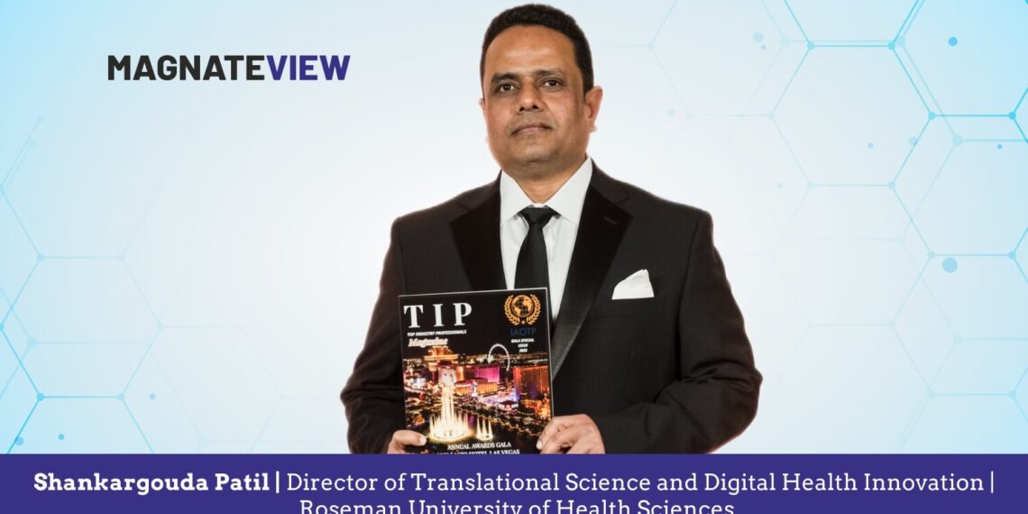 A Leader’s Journey in Healthcare Innovation: An Interview with Shankargouda Patil, Director of Translational Science and Digital Health Innovation at Roseman University of Health Sciences