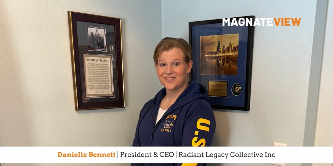 A Personal Journey Through Resilience Reinvention and Leadership Architecture: An Interview with Danielle Bennett, the President and CEO of Radiant Legacy Collective Inc