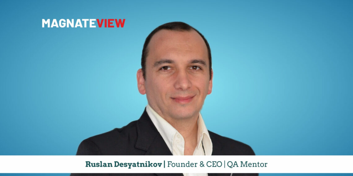 A CEO’s Visionary Journey: From Championing Software Quality to Redefining Human-Centered Digital Transformation with Ruslan Desyatnikov